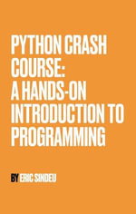 Python Crash Course : A Hands-On Introduction to Programming - Eric Sindeu