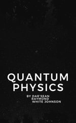 Quantum Physics - Darsean White Johnson