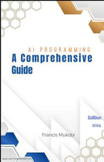 AI PROGRAMMING : A COMPREHENSIVE GUIDE - Francis Mukobi