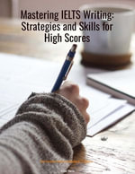 Mastering IELTS Writing : Strategies and Skills for High Scores - Oscar Harris