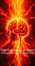 The Gateway Project : Unlocking the Secrets of the Mind - Limping Coyote