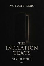 Volume Zero : The Initiation Texts - Gugulethu