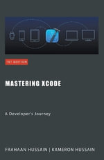 Mastering Xcode : A Developer's Journey - Kameron Hussain
