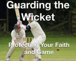 Guarding the Wicket Protecting Your Faith and Game - Joshua Rhoades