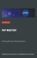 PHP Mastery : Crafting Dynamic Web Solutions - Kameron Hussain