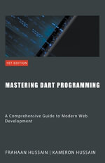 Mastering Dart Programming : Modern Web Development - Kameron Hussain