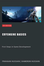 CryEngine Basics: First Steps in Game Development : CryEngine Series - Kameron Hussain