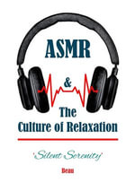 Silent Serenity - ASMR & the Culture of Relaxation - Beau