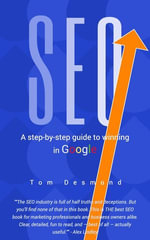 SEO : A Step-By-Step Guide To Winning In Google - Tom Desmond