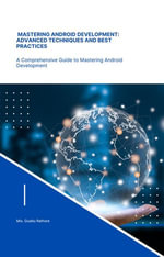 Mastering Android Development Advanced Techniques and Best Practices : programming, #1 - guddu rathore