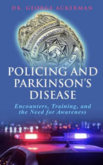 Policing and Parkinson's Disease Encounters, Training, and the Need for Awareness - George Ackerman