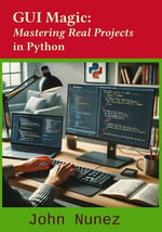 GUI Magic : Mastering Real Projects in Python - John Nunez