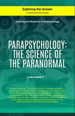 Parapsychology: The Science Of The Paranormal : Exploring the Unseen - Clara Bennett