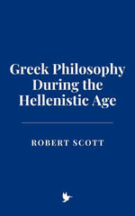 Greek Philosophy During the Hellenistic Age - Robert Scott