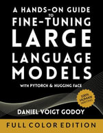 A Hands-On Guide to Fine-Tuning Large Language Models with PyTorch and Hugging Face - Daniel Voigt Godoy