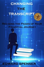 Changing the Transcript : Revising the Pages of Your Financial Journey - EDWARD SPENSER