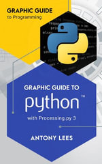 Graphic Guide to Python with Processing.py 3 : Graphic Guide to Programming - Antony Lees