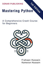 Mastering Python : A Comprehensive Crash Course for Beginners - Kameron Hussain