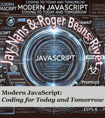 Modern JavaScript : Coding for Today and Tomorrow - Jay Nans
