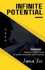 Infinite Potential : Tapping into the Power of Human Innovation and Creativity - Laura Lee