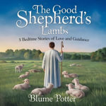 The Good Shepherd's Lambs: 5 Bedtime Stories of Love and Guidance : Bible Animal Bedtime Stories For Kids, #5 - Blume Potter