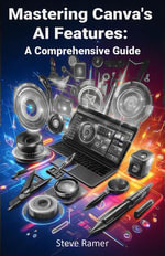 Mastering Canva's AI Features : A Comprehensive Guide - Steve Ramer