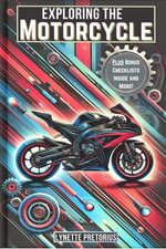 Exploring the Motorcycle : The Ultimate Beginner Rider Series, #2 - Lynette Pretorius