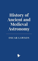 History of Ancient and Medieval Astronomy - Oscar Lawson