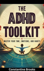 The ADHD Toolkit : Master Your Time, Emotions, and Habits - Kostas Kontodimos