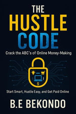 The Hustle Code : Crack the ABC's of Online Money-Making - Bekondo Enya Bekondo