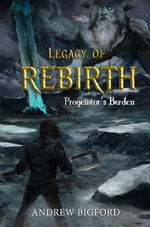 Legacy of Rebirth : Progenitor's Burden, #1 - Andrew Bigford