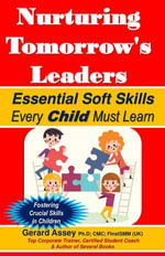 Nurturing Tomorrow's Leaders : Essential Soft Skills Every Child Must Learn - GERARD ASSEY