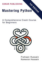 Mastering Python : A Comprehensive Crash Course for Beginners - Kameron Hussain