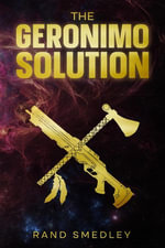The Geronimo Solution - Rand Smedley