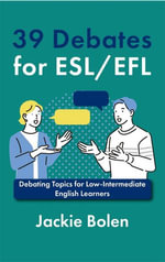 39 Debates for ESL/EFL : Debating Topics for Low-Intermediate English Learners - Jackie Bolen