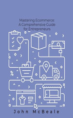 Mastering Ecommerce : Comprehensive Guide for Entrepreneurs - John McBeale