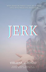 Why Jerks Do What They Do: A Deep Dive into Negative Behavior : 0.1, #1 - Theresa Alfonzo