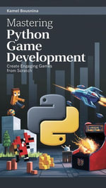Mastering Python Game Development: Create Engaging Games from Scratch : Python, #4 - Kamel Bousnina