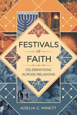 Festivals of Faith : Celebrations Across Religions - Adelia C. Minett