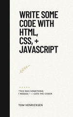 Write Some Code with HTML, CSS, + JavaScript - Tom Henricksen