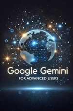 Google Gemini for Advanced Users : Google Gemini - Daniel Fankhauser