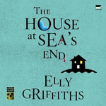 The House at Sea's End : Ruth Galloway Mysteries - Elly Griffiths