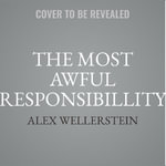 The Most Awful Responsibillity : Truman and the Secret Struggle for Control of the Atomic Age - Alex Wellerstein