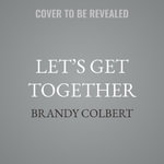 Letï½s Get Together - Brandy Colbert