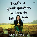 That's a Great Question, I'd Love to Tell You - Elyse Myers