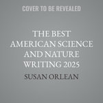The Best American Science and Nature Writing 2025 : Best American - Susan Orlean