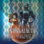 Intergalactic Waste Management, Llc : Intergalactic Archives - Ash Bishop