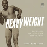 Heavyweight : Black Boxers and the Fight for Representation - Jordana Moore Saggese