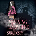 Imagining Elsewhere - Sara Hosey
