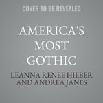 America's Most Gothic : Haunted History Stranger Than Fiction - Andrea Janes